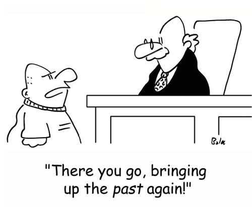 'There you go, bringing up the PAST again!'