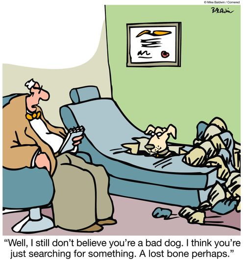 "Well, I still don't believe you're a bad dog. I think you're just searching for something. A lost bone perhaps."