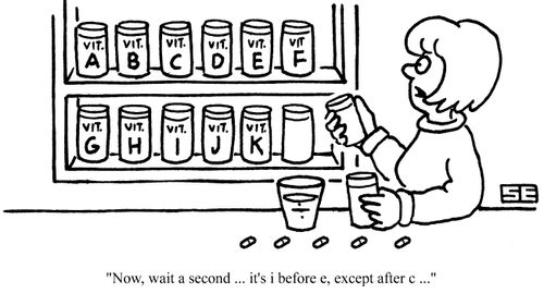 Vitamin Supplements "Now, wait a second... it's i before e except after c."