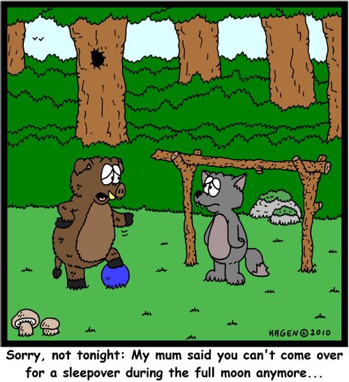 'Sorry, not tonight: My mum said you can't come over for a sleepover during the full moon anymore...'