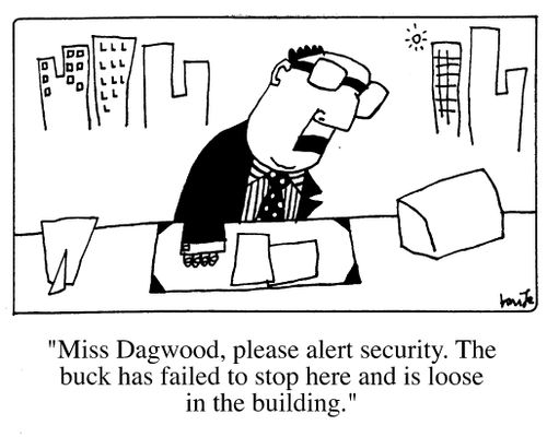 "Alert security, the buck has failed to stop here and is loose in the building."