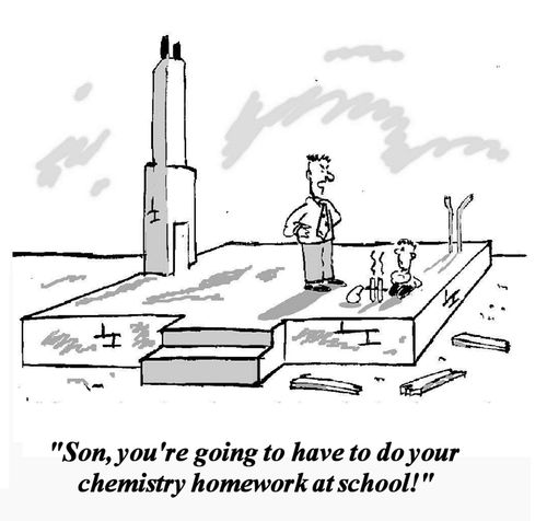 'Son, you're going to have to do your chemistry homework at school.'