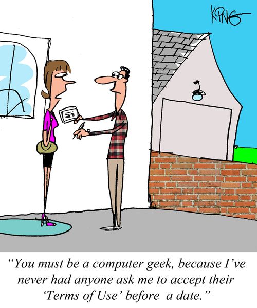 "You must be a computer geek, because I've never had anyone ask me to accept their 'Terms of Use' before a date."