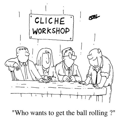 Cliche  Workshop, "Who wants to get the ball rolling?"