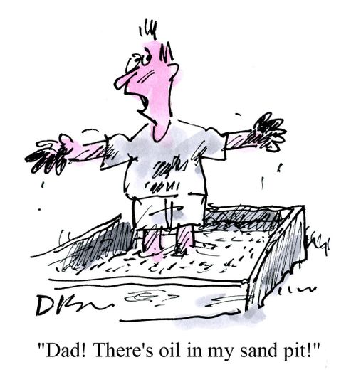 'Dad! There's oil in my sand pit!'