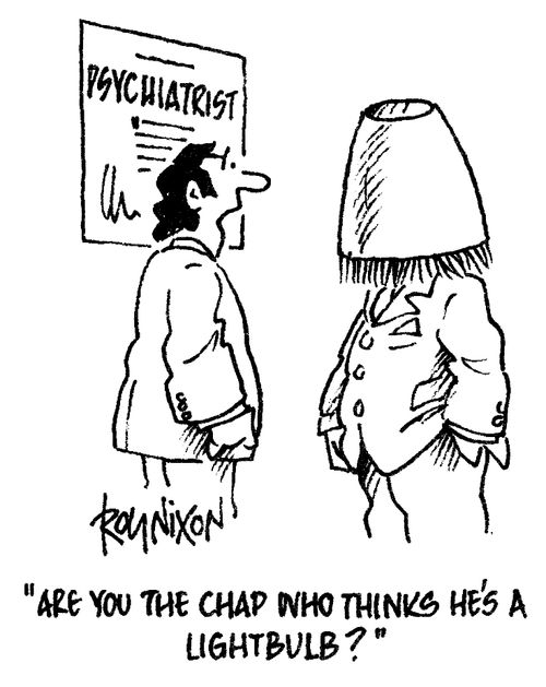 "Are you the chap who thinks he's a lightbulb?"