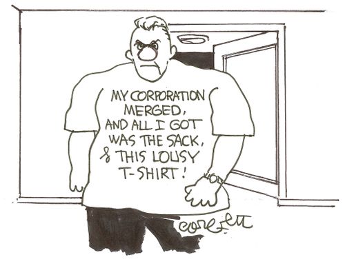 'My corporation merged, and all I got was the sack, & this lousy t-shirt!'