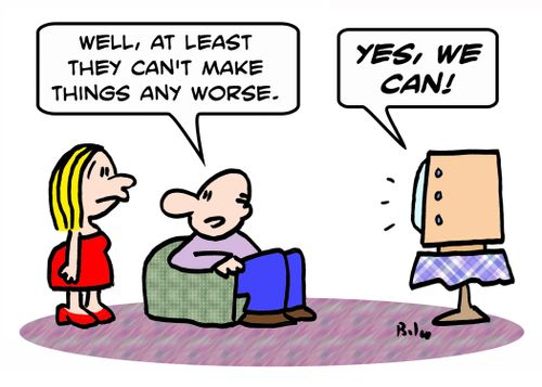 'Well, at least they can't make things any worse.' - 'YES, WE CAN!'