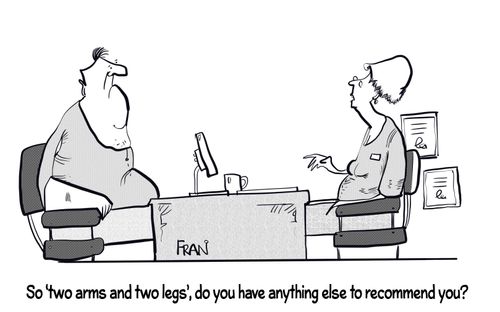 "So 'two arms and two legs', do you have anything else to recommend you?"