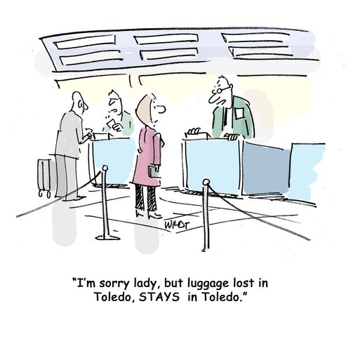 I'm sorry, lady, but luggage lost in Toledo, STAYS in Toledo.