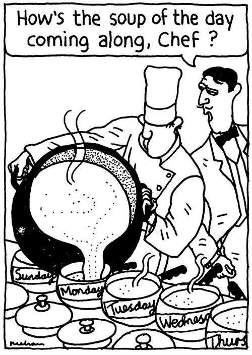 'How's the soup of the day coming along, Chef?'