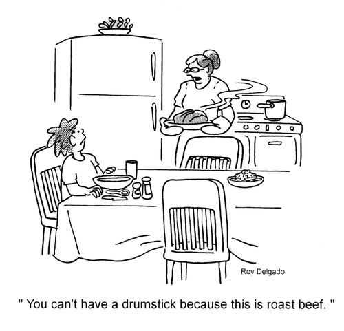 'You can't have a drumstick because this is roast beef.'