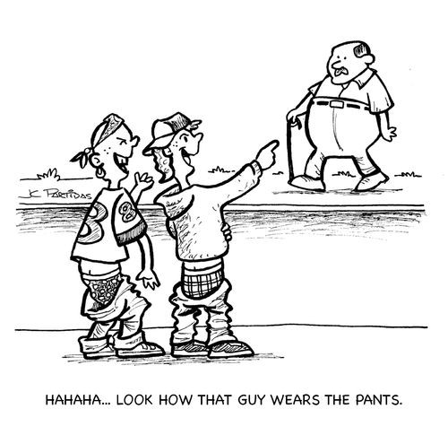 'Hahaha...Look how that guy wears the pants.'