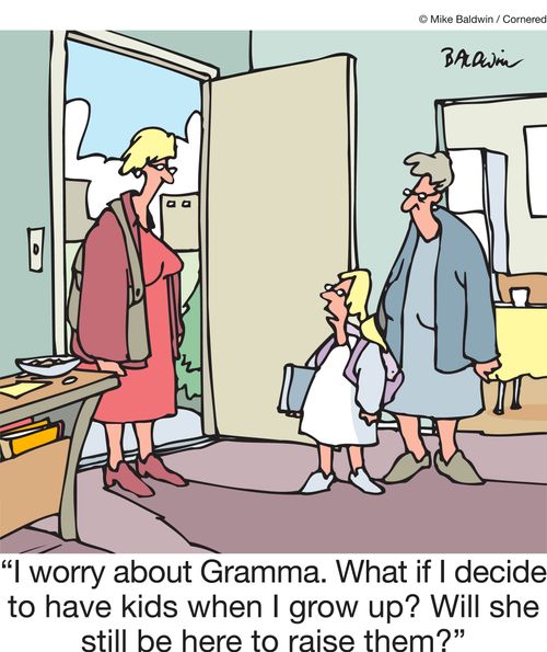 "I worry about Gramma. What if I decide to have kids when I grow up? Will she still be there to raise them?"