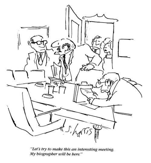 'Let's try to make this an interesting meeting.  My biographer will be here.'
