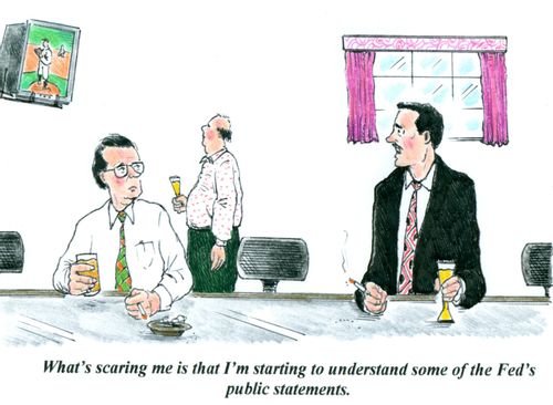 'What's scaring me is that I'm starting to understand some of the Fed's public statements.'