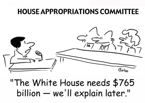HOUSE APPROPRIATIONS COMMITTEE, 'The White House needs $765 billion -- we'll explain later.'