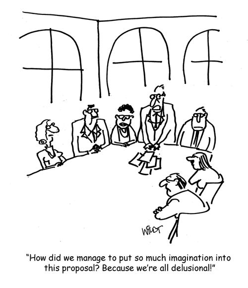 "How did we manage to put so much imagination into this proposal? Because we're all delusional!"