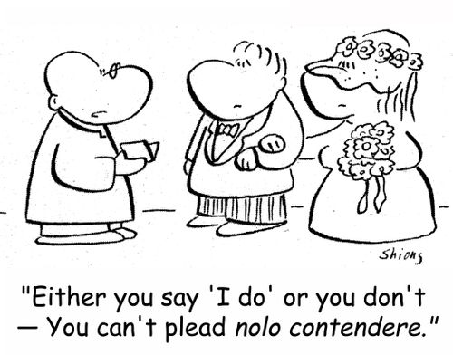 'Either you say 'I do' or you don't -- You can't plead nolo contendere.'