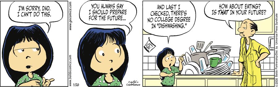 "I'm sorry, Dad. I can't do this. You always say I should prepare for the future...and last I checked, there's no college degree in 'dishwashing.'"