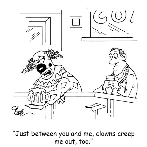 "Just between you and me, clowns creep me out, too."