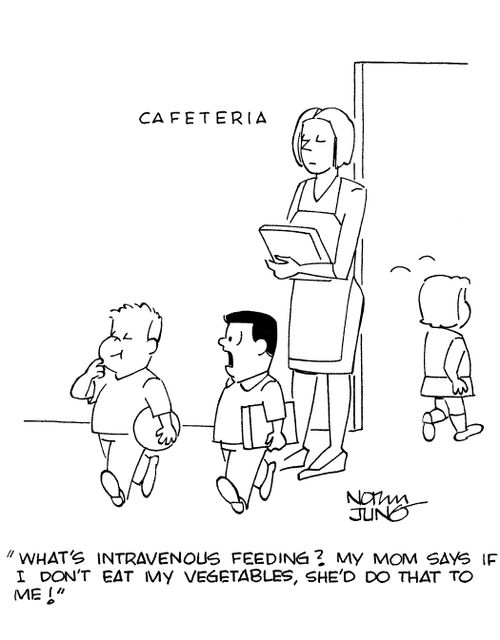 'What's intravenous feeding? My mom says if I don't eat my vegetables, she'd do that to me!'