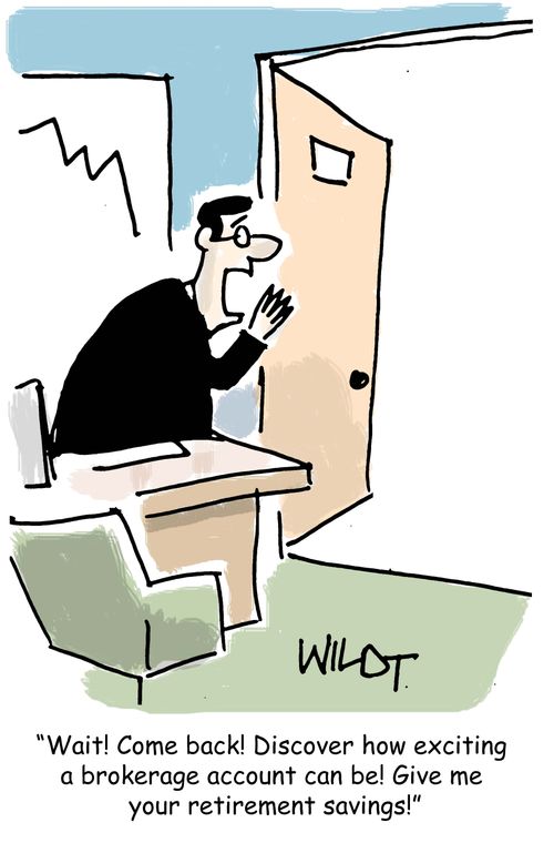 "Wait! Come back! Discover how exciting a brokerage account can be! Give me your retirement savings!"
