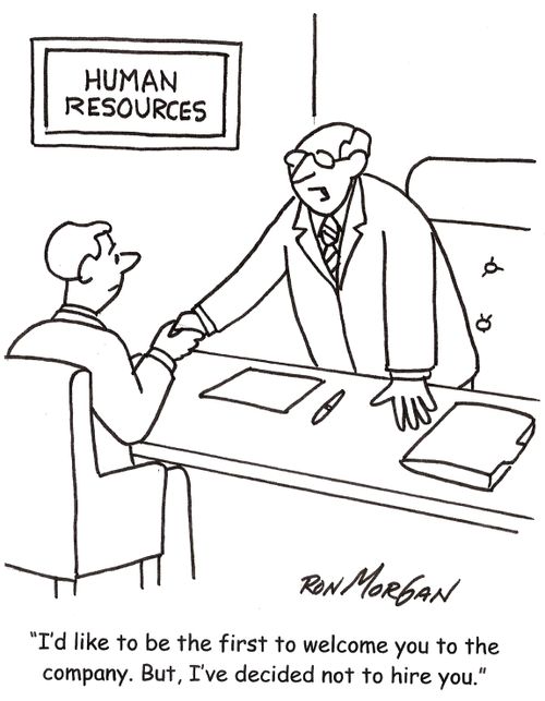 'I'd like to be the first to welcome you to the company but I've decided not to hire you.'