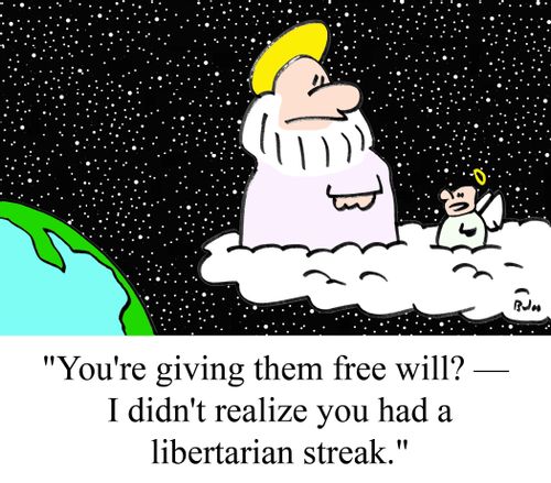 "You're giving them free will? -- I didn't realize you had a libertarian streak."