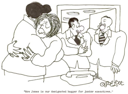 'Mrs Jones is our designated hugger for junior executives.'