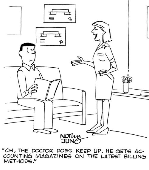 "Oh, the doctor does keep up. He gets accounting magazines on the latest billing methods."