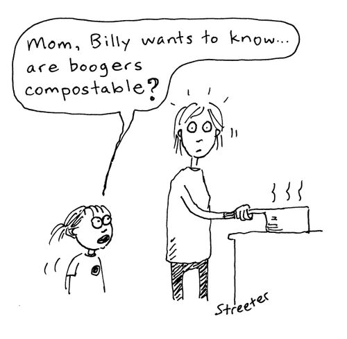 "Are boogers compostable?"