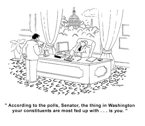 'According to the polls, Senator, the thing in Washington your constituents are most fed up with... is you.'