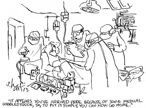 'It appears you've arrived here because of some medical gobbledygook, so, to put it simply, you can now go home.'