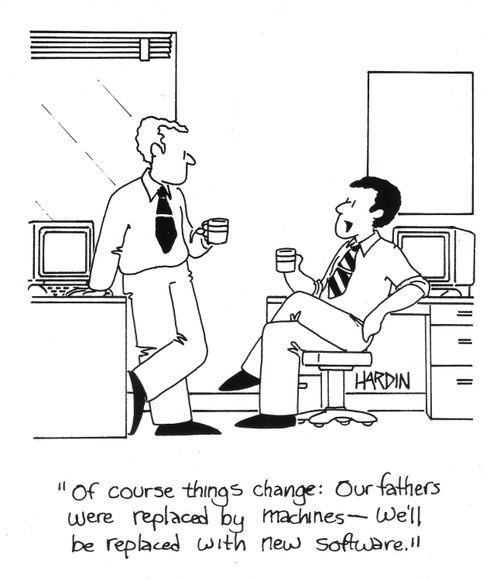 'Of course things change: our fathers were replaced by machines - we'll be replaced with new software.'