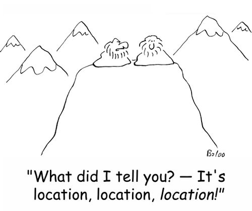 'What did I tell you? -- It's location, location, location!'