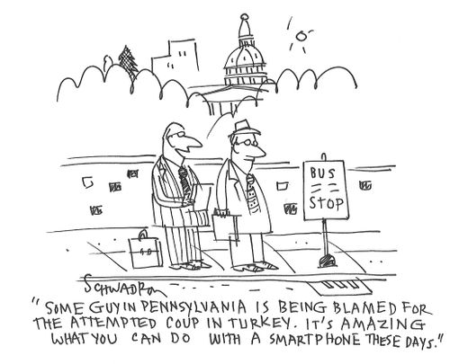 "Some guy in Pennsylvania is being blamed for the attempted coup in Turkey. It's amazing what you can do with a smartphone these days."