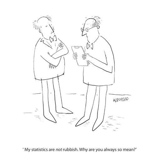 My statistics are not rubbish. Why are you always so mean?