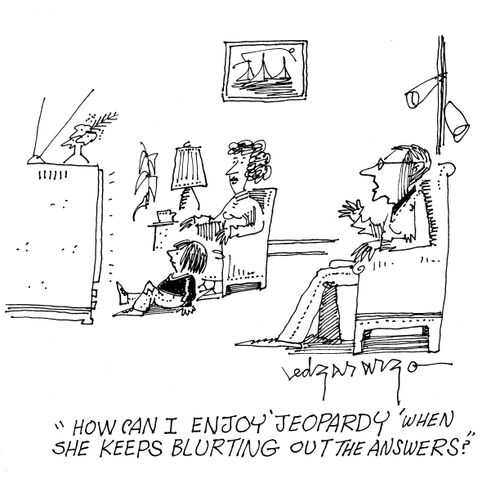 'How can I enjoy 'Jeopardy' when she keeps blurting out the answers?'
