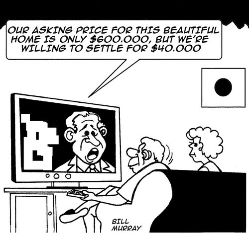 'Our asking price for this beautiful home is only $600.000, but we're willing to settle for $40.000!'