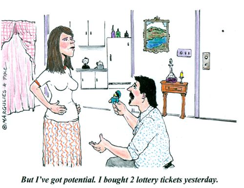 'But I've got potential. I bought 2 lottery tickets yesterday.'