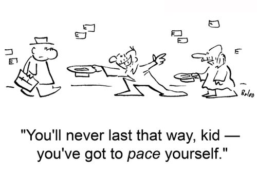 'You'll never last that way, kid -- you've got to pace yourself.'