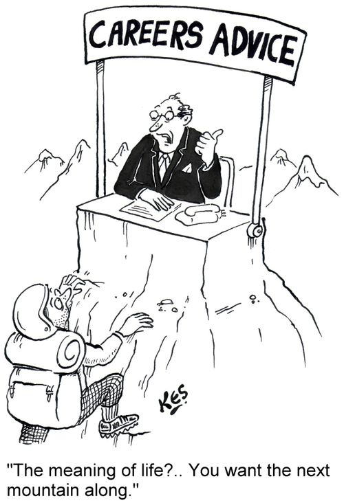 'The meaning of life?.. You want the next mountain along.'