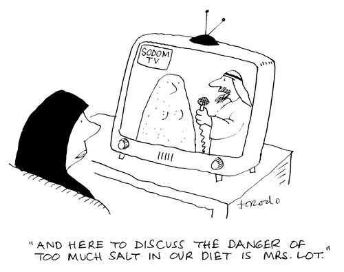 'And here to discuss the danger of too much salt in our diet is Mrs. Lot.'