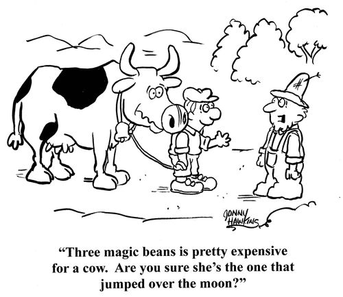 'Three magic beans is pretty expensive for a cow. Are you sure she's the one that jumped over the moon?'