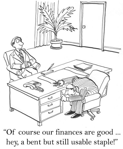 'Of course our finances are good ... hey, a bent but still usable staple.'