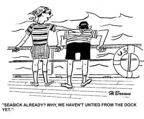 'Seasick already? Why, we haven't untied from the dock yet.'