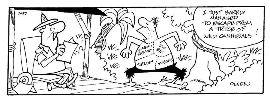"I just barely managed to escape from a tribe of mad cannibals!"
