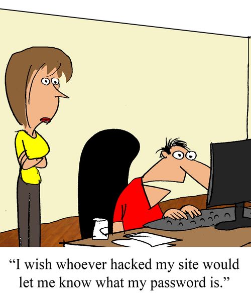 "I wish whoever hacked my site would let me know what my password is."