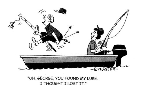 'Oh,George,you found my lure.I thought I lost it.'